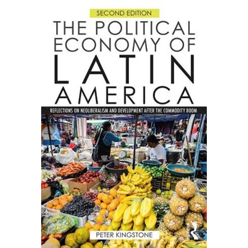 The Political Economy of Latin America: Reflections on Neoliberalism and Development After the Commodity Boom - Paperback