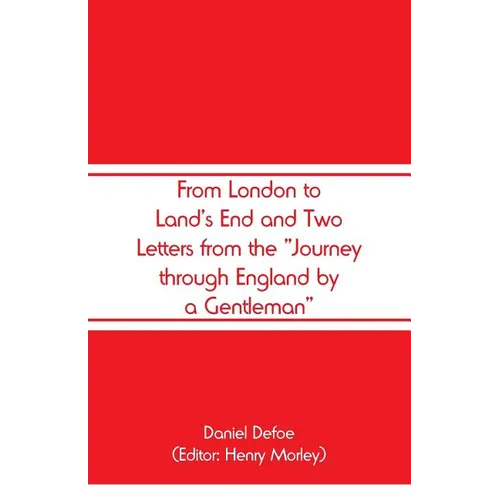 From London to Land's End and Two Letters from the "Journey through England by a Gentleman" - Paperback