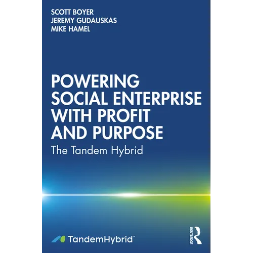 Powering Social Enterprise with Profit and Purpose: The Tandem Hybrid - Paperback