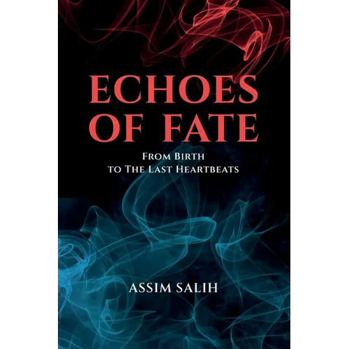 Echoes of Fate: From Birth To The Last Heartbeats - Paperback