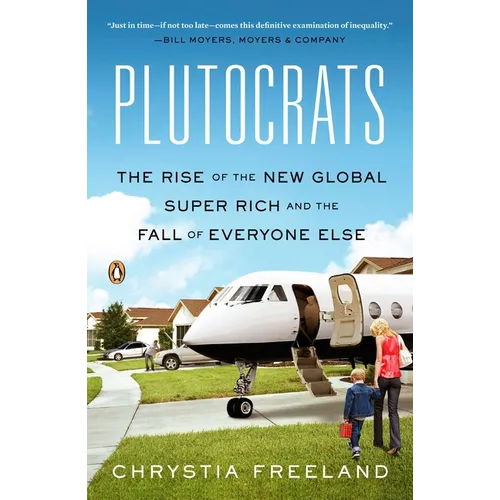 Plutocrats: The Rise of the New Global Super-Rich and the Fall of Everyone Else - Paperback