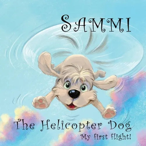 Sammi The Helicopter Dog. My First Flight. - Paperback