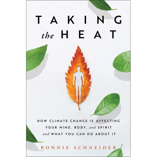 Taking the Heat: How Climate Change Is Affecting Your Mind, Body, and Spirit and What You Can Do about It - Paperback
