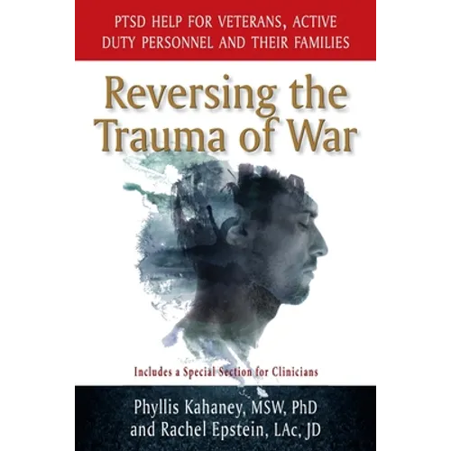 Reversing the Trauma of War: PTSD Help for Veterans, Active Duty Personnel and Their Families - Paperback