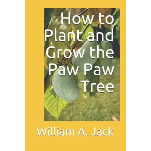 How to Plant and Grow the Paw Paw Tree - Paperback