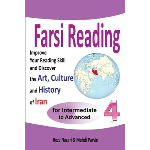Farsi Reading 4: Improve your reading skill and discover the art, culture and history of Iran: For Intermediate and Advanced Farsi Learners - Paperback