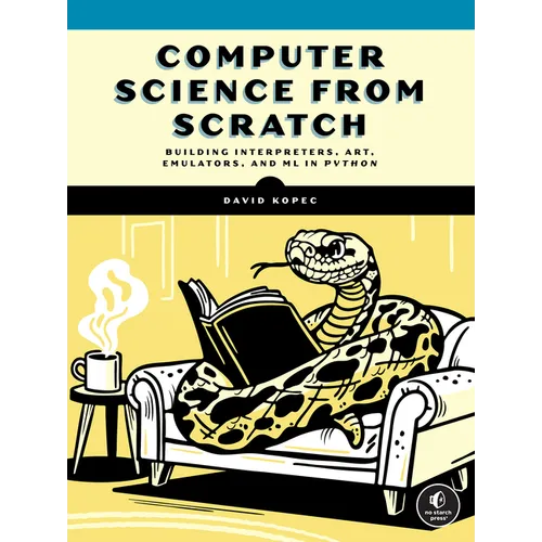 Computer Science from Scratch: Building Interpreters, Art, Emulators and ML in Python - Paperback