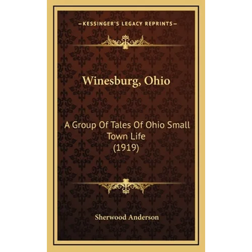 Winesburg, Ohio: A Group Of Tales Of Ohio Small Town Life (1919) - Hardcover