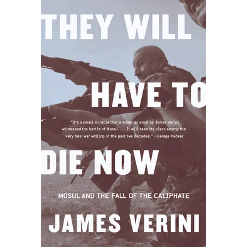 They Will Have to Die Now: Mosul and the Fall of the Caliphate - Paperback