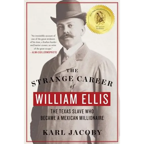 The Strange Career of William Ellis: The Texas Slave Who Became a Mexican Millionaire - Paperback