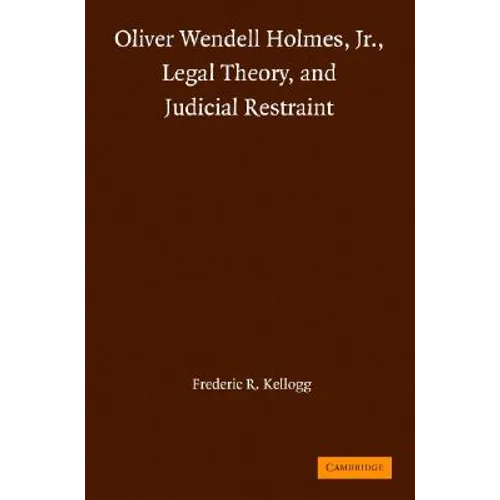 Oliver Wendell Holmes, Jr., Legal Theory, and Judicial Restraint - Hardcover