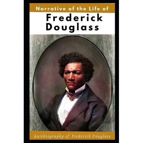 Narrative of the Life of Frederick Douglass (Illustrated): Autobiography of Frederick Douglass - Paperback