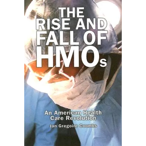 Rise and Fall of HMOs: An American Health Care Revolution - Hardcover