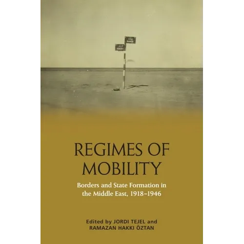 Regimes of Mobility: Borders and State Formation in the Middle East, 1918-1946 - Paperback