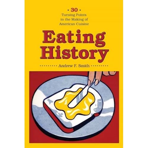 Eating History: Thirty Turning Points in the Making of American Cuisine - Hardcover