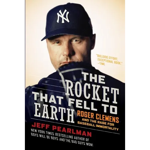 The Rocket That Fell to Earth: Roger Clemens and the Rage for Baseball Immortality - Paperback