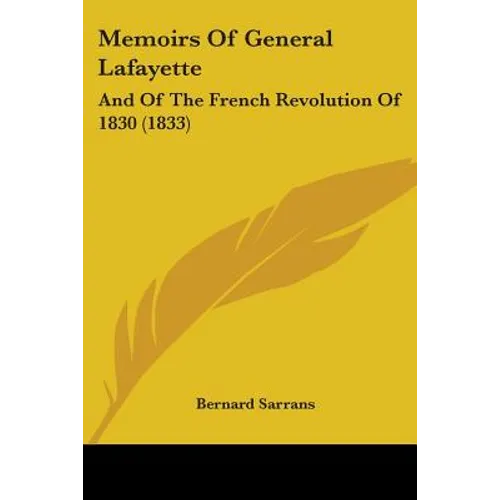 Memoirs Of General Lafayette: And Of The French Revolution Of 1830 (1833) - Paperback