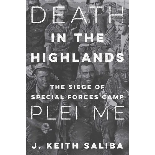 Death in the Highlands: The Siege of Special Forces Camp Plei Me - Hardcover