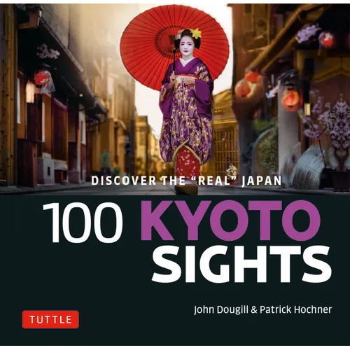 100 Kyoto Sights: Discover the Real Japan - Paperback