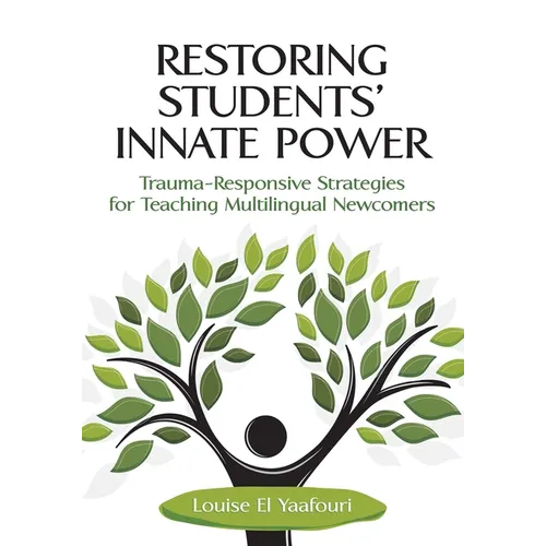 Restoring Students' Innate Power: Trauma-Responsive Strategies for Teaching Multilingual Newcomers - Paperback