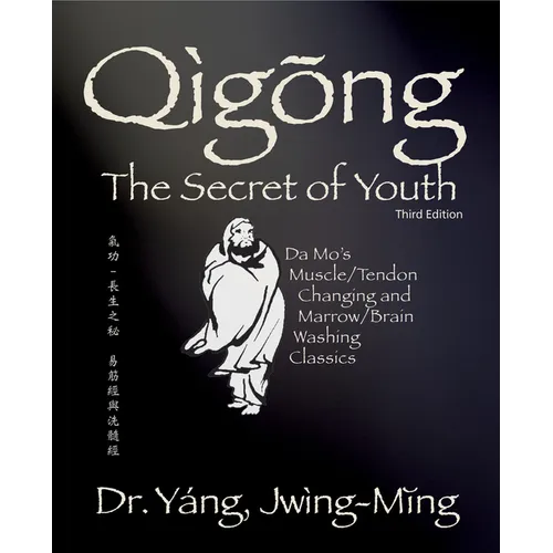 Qigong Secret of Youth 3rd. Ed.: Da Mo's Muscle/Tendon Changing and Marrow/Brain Washing Classics - Hardcover