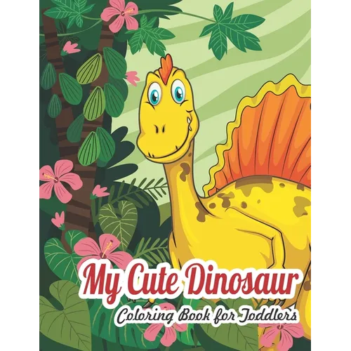 My Dinosaur Coloring Book For Toddlers: My Cute Dinosaur Coloring Book For Toddlers - Paperback