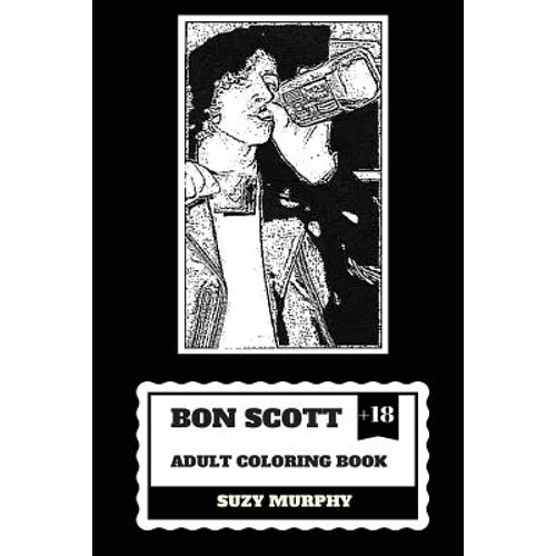 Bon Scott Adult Coloring Book: AC/DC Lyricist and Lead Singer, Rip Legend and Hard Rock Icon Inspired Adult Coloring Book - Paperback