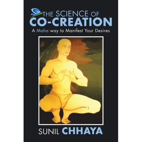 The Science of Co-Creation: A Maha way to Manifest Your Desires - Paperback