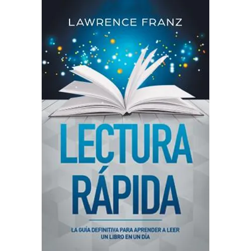Lectura Rápida: La Guía Definitiva para Aprender a Leer un Libro en un Día - Paperback