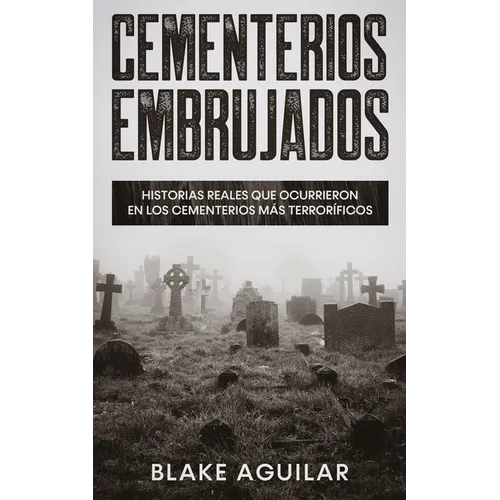 Cementerios Embrujados: Historias Reales que Ocurrieron en los Cementerios más Terroríficos - Paperback