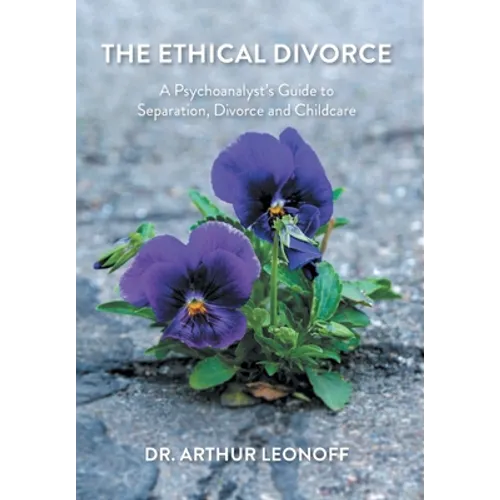 The Ethical Divorce: A Psychoanalyst's Guide to Separation, Divorce and Childcare - Hardcover
