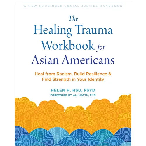 The Healing Trauma Workbook for Asian Americans: Heal from Racism, Build Resilience, and Find Strength in Your Identity - Paperback