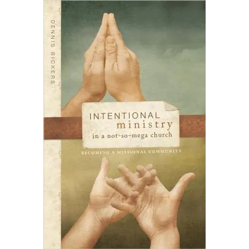 Intentional Ministry in a Not-So-Mega Church: Becoming a Missional Community - Paperback