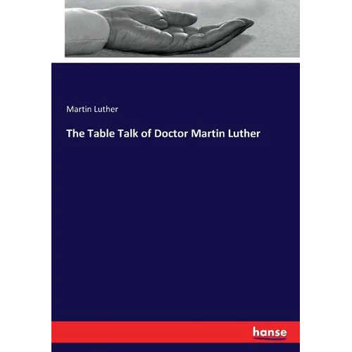 The Table Talk of Doctor Martin Luther - Paperback