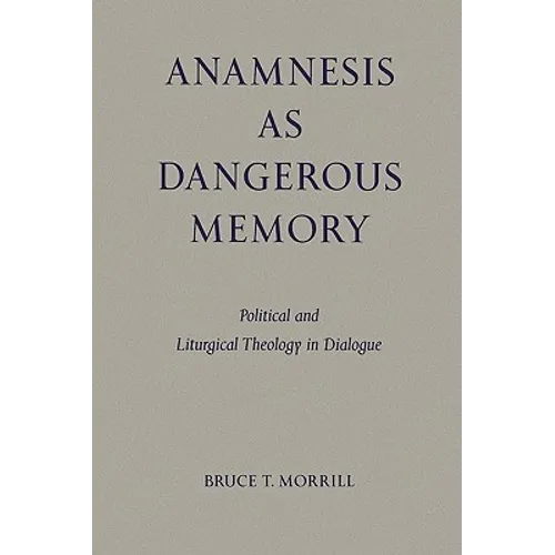 Anamnesis as Dangerous Memory: Political and Liturgical Theology in Dialogue - Paperback