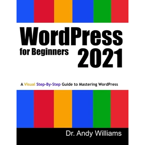 WordPress for Beginners 2021: A Visual Step-by-Step Guide to Mastering WordPress - Paperback