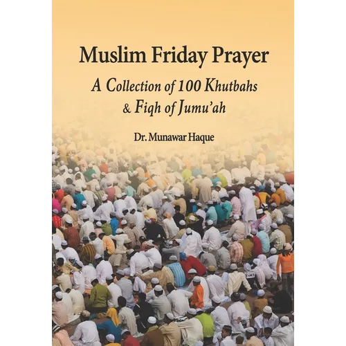 Muslim Friday Prayer: A Collection of 100 Khutbahs & Fiqh of Jumu'ah - Paperback