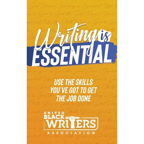 Writing is Essential: How to Use What You've Got to Get the Job Done - Hardcover