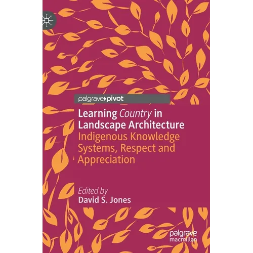 Learning Country in Landscape Architecture: Indigenous Knowledge Systems, Respect and Appreciation - Hardcover