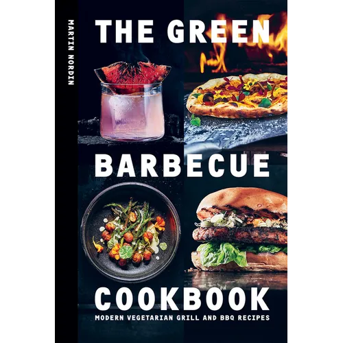 The Green Barbecue Cookbook: Modern Vegetarian Grill and BBQ Recipes - Hardcover
