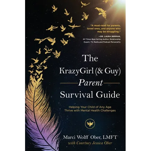 The KrazyGirl (& Guy) Parent Survival Guide: Helping Your Child of Any Age Thrive with Mental Health Challenges - Paperback
