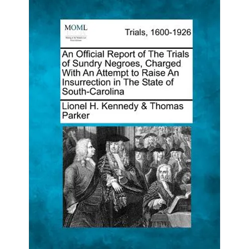 An Official Report of the Trials of Sundry Negroes, Charged with an Attempt to Raise an Insurrection in the State of South-Carolina - Paperback