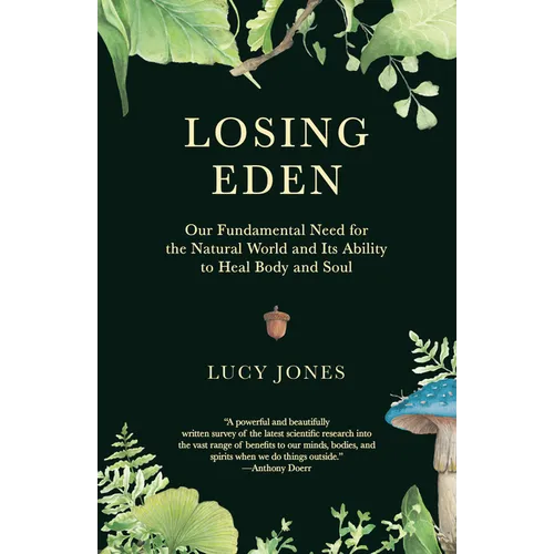 Losing Eden: Our Fundamental Need for the Natural World and Its Ability to Heal Body and Soul - Paperback