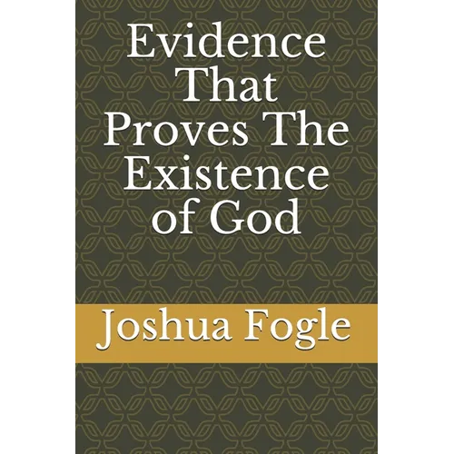Evidence That Proves The Existence of God - Paperback