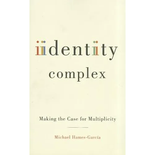 Identity Complex: Making the Case for Multiplicity - Paperback