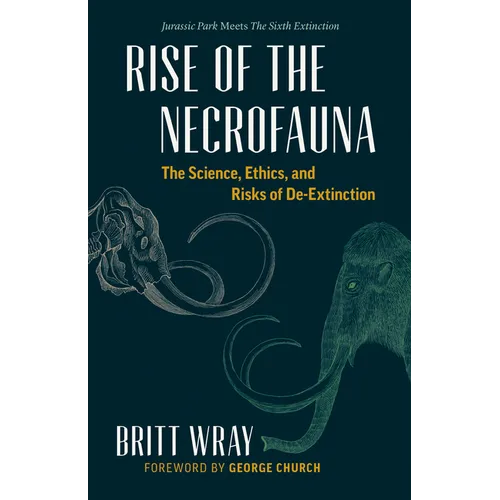 Rise of the Necrofauna: The Science, Ethics, and Risks of De-Extinction - Hardcover