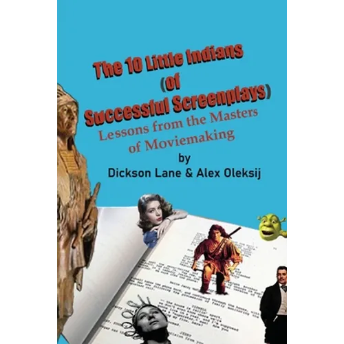 The 10 Little Indians (of Successful Screenplays): Lessons from the Masters of Moviemaking - Paperback
