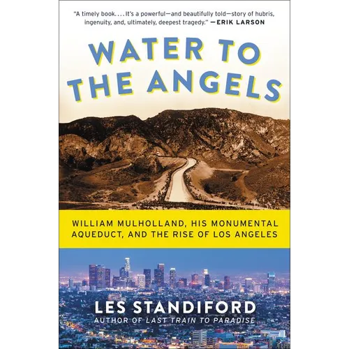 Water to the Angels: William Mulholland, His Monumental Aqueduct, and the Rise of Los Angeles - Paperback