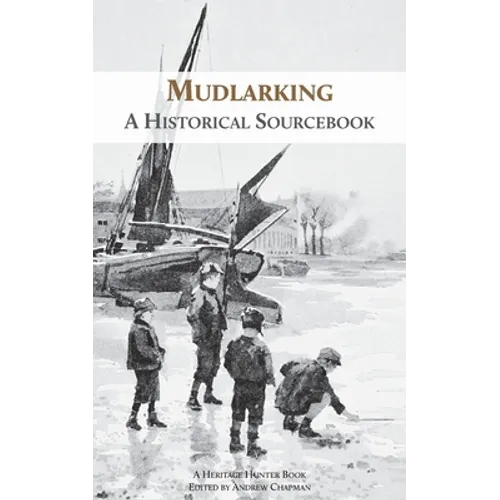 Mudlarking: A Historical Sourcebook - Paperback