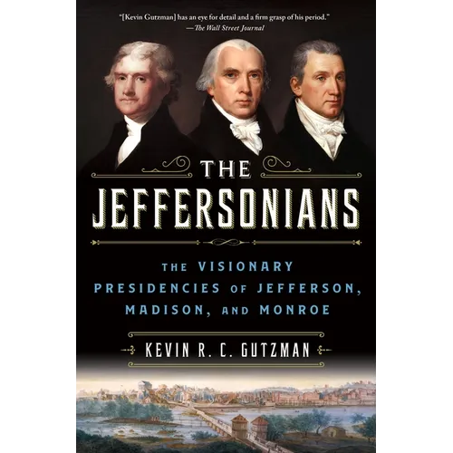 The Jeffersonians: The Visionary Presidencies of Jefferson, Madison, and Monroe - Paperback